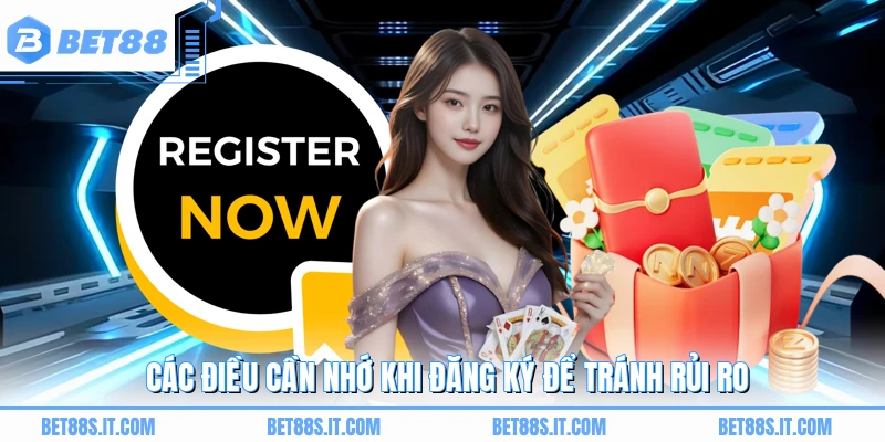 Các điều cần nhớ khi đăng ký để tránh rủi ro