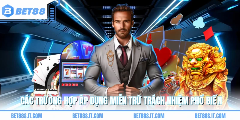 Các trường hợp áp dụng miễn trừ trách nhiệm phổ biến