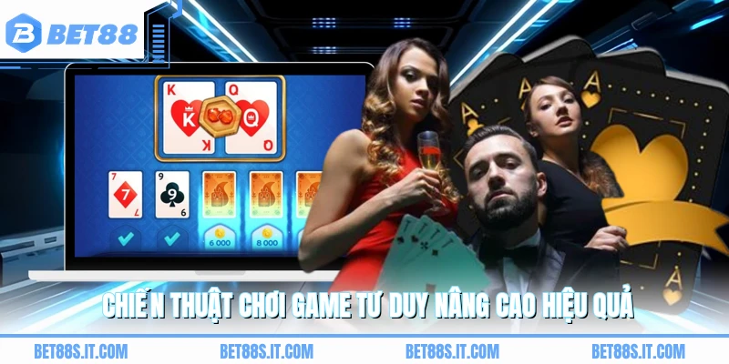 Chiến thuật chơi game tư duy nâng cao hiệu quả