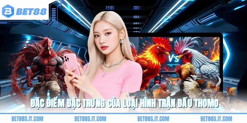 Đặc điểm đặc trưng của loại hình trận đấu Thomo