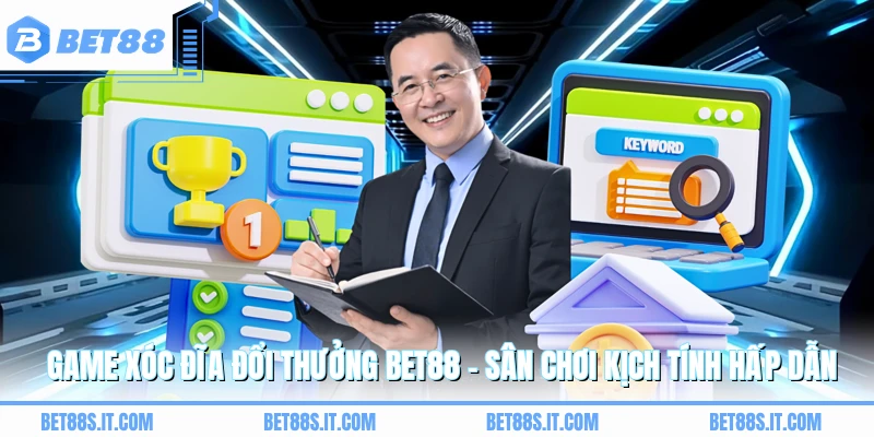 Game Xóc Đĩa Đổi Thưởng BET88 - Sân Chơi Kịch Tính Hấp Dẫn