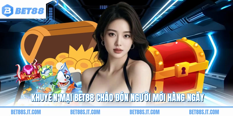 Khuyến mại BET88 chào đón người mới hàng ngày
