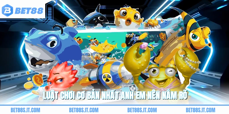 Luật chơi cơ bản nhất anh em nên nắm rõ