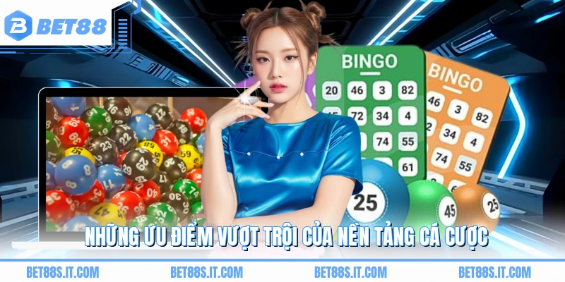 Những ưu điểm vượt trội của nền tảng cá cược