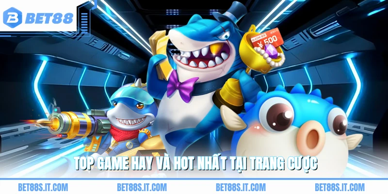 Top game hay và hot nhất tại trang cược
