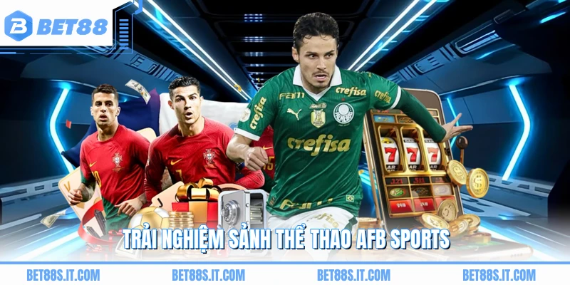 Trải nghiệm sảnh thể thao AFB SPORTS